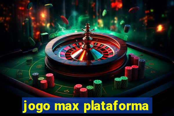 jogo max plataforma